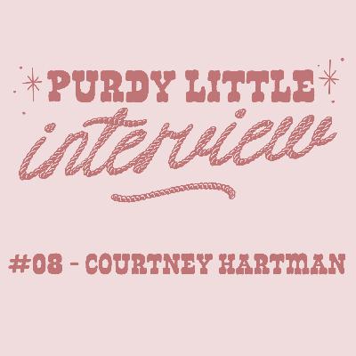 #08 - Purdy Little Interview: Courtney Hartman #08 - Purdy Little Interview: Courtney Hartman