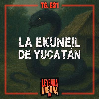La Aterradora Ekuneil y otras Leyendas de Yucatán - T6. E31