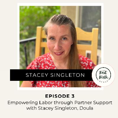 3 - Empowering Labor through Partner Support with Stacey Singleton, Doula
