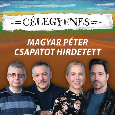 Célegyenes: Magyar Péter csapatot hirdetett Célegyenes: Magyar Péter csapatot hirdetett