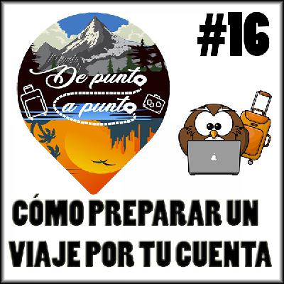 #16 De Punta a Punta | Cómo preparar un viaje por tu cuenta