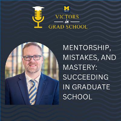 Mentorship, Mistakes, and Mastery: Succeeding in Graduate School