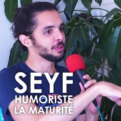 5 - Seyf (Humoriste - LA MATURITÉ)