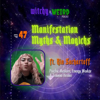 47: Manifestation Myths & Magicks