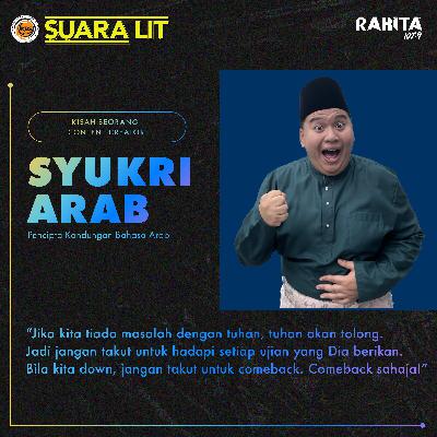#SuaraLIT - Syukri Arab - S5 Ep. 2