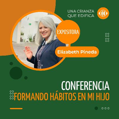 Formando hábitos en mi hijo – Elizabeth Pineda | Relaciones que edifican
