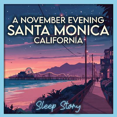 A November Night in Santa Monica, California — Cozy Bedtime Story for Deep Sleep & Calm