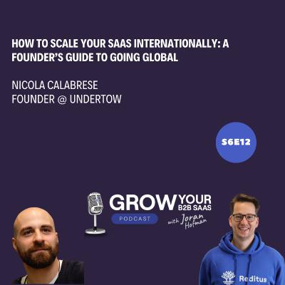 S6E12 - How to Scale your SaaS Internationally: A Founder’s Guide to Going Global with Nicola Calabrese