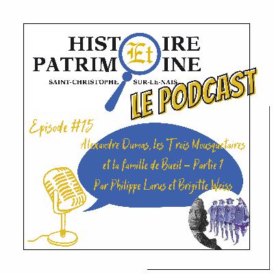 Episode #15: Histoire et Patrimoine - Alexandre Dumas, les Trois Mousquetaires et la famille de Bueil - Partie 1 par Philippe Larus et Brigitte Weiss