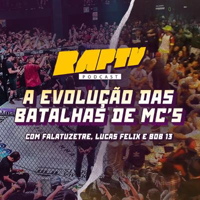 #13: A evolução das batalhas de MCs (com Falatuzetre, Bob13 e Felix)