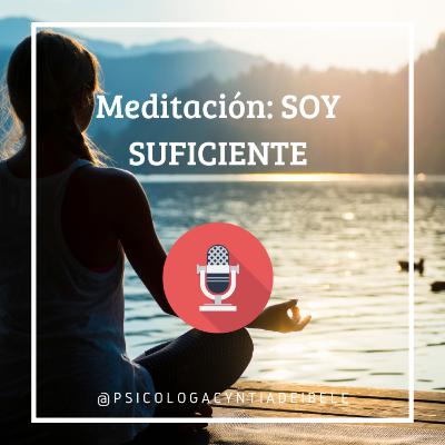 Meditación Soy Suficiente @psicologacyntiadeibele
