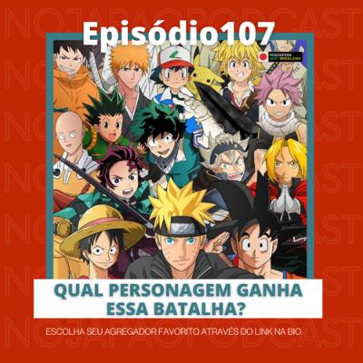 Ep. 107 - Qual personagem ganha essa batalha?