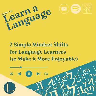 3 Simple Mindset Shifts for Language Learners (to Make it More Enjoyable)