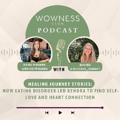 Healing Journey Stories: How eating disorder led Kendra to find self-love and heart connection EP.10 Healing Journey Stories: How eating disorder led Kendra to find self-love and heart connection EP.10