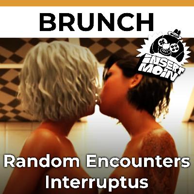 Brunch: Random Encounters Interruptus Brunch: Random Encounters Interruptus