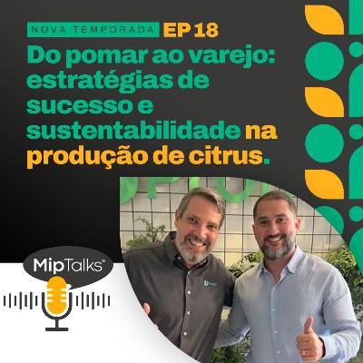 Do Pomar ao Varejo: Estratégias de Sucesso e Sustentabilidade em citrus - T2 #18 Do Pomar ao Varejo: Estratégias de Sucesso e Sustentabilidade em citrus - T2 #18