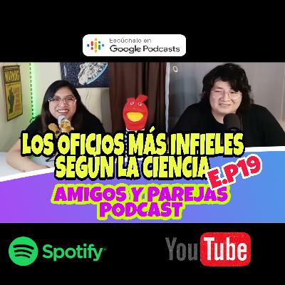 AMIGOS Y PAREJAS PODCAST/ LAS PROFESIONES MAS INFIELES SEGUN LA CIENCIA, TU PAREJA ESTÁ EN LA LISTA