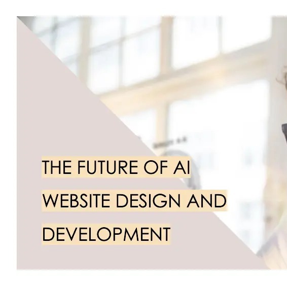 THE FUTURE OF AI WEBSITE DESIGN AND DEVELOPMENT THE FUTURE OF AI WEBSITE DESIGN AND DEVELOPMENT