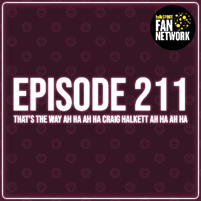 Episode 211 - That's The Way Ah Ha Ah Ha Craig Halkett Ah Ha Ah Ha