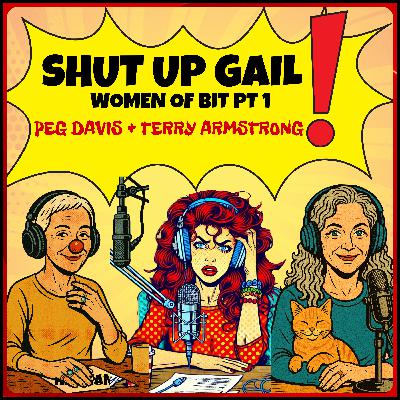 Shut Up Gail - BIT Babes Peg & Terry