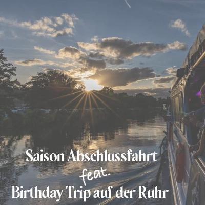 Saison Abschlussfahrt feat, Birthday Trip auf der Ruhr