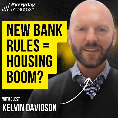Kelvin Davidson / New Bank Rules to Juice NZ Property? Ep 492