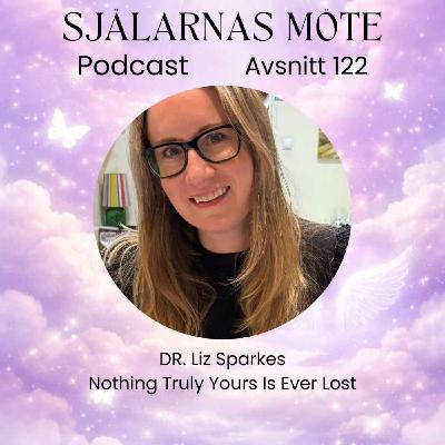 122. Dr Liz Sparkes: Intuitive Coach and Health Psychologist - Nothing truly yours is ever lost 122. Dr Liz Sparkes: Intuitive Coach and Health Psychologist - Nothing truly yours is ever lost