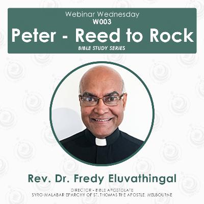 [W003] 'Peter - Reed to Rock' - Rev. Dr. Fredy Eluvathingal