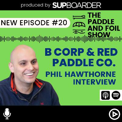 B Corp at Red Paddle Co. - Interview with Phil Hawthorne // The Paddle & Foil Show by SUPboarder