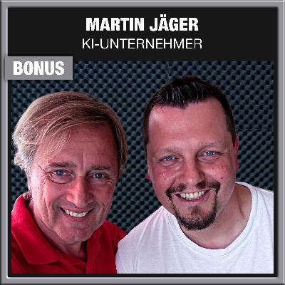 BONUS FOLGE mit KI-Unternehmer Martin Jäger