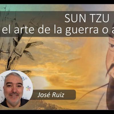 Sun Tzu, el arte de la guerra o arte de vivir. José Ruiz Rojas Sun Tzu, el arte de la guerra o arte de vivir. José Ruiz Rojas