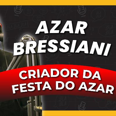 Blabla Talks #51 - AZAR BRESSIANI (CRIADOR DA FESTA DO AZAR - A MELHOR FESTA DE SANTA MARIA)