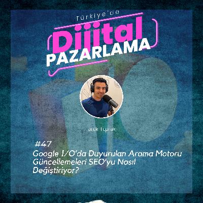 Google I/O’da Duyurulan Arama Motoru Güncellemeleri SEO’yu Nasıl Değiştiriyor?