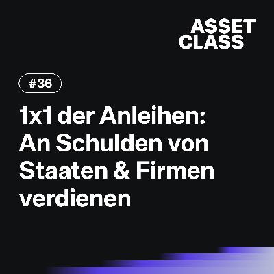1x1 der Anleihen: So verdienst du an Schulden von Staaten & Firmen | Asset Class #36 1x1 der Anleihen: So verdienst du an Schulden von Staaten & Firmen | Asset Class #36