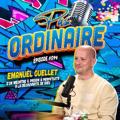 D'un Meurtre & Prison à Perpétuité à la Découverte de Dieu - L'Histoire d'Emanuel Ouellet - EP #094