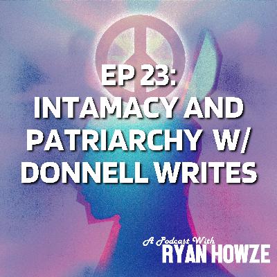 Ep 23: intamacy and patriarchy w/ donnell writes