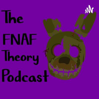 The FNAF Theory Podcast Special Episode