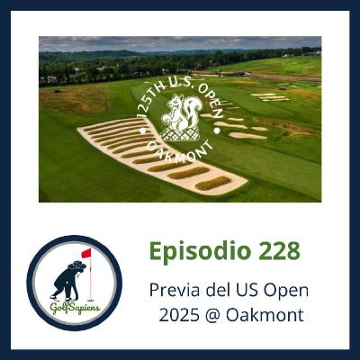 Ep 228 Previa del US Open 2025 @ Oakmont