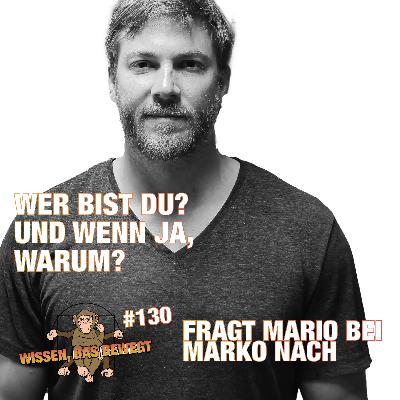 Wer bist du? Und wenn Ja, Warum? fragt Mario bei Marko nach – WDB #130