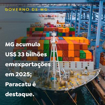MG acumula US$ 33 bilhões em exportações em 2025; Paracatu é destaque