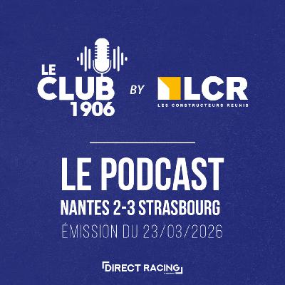 L'après-match : Nantes - Strasbourg (2-3 | J27) - Le Club 1906 by LCR