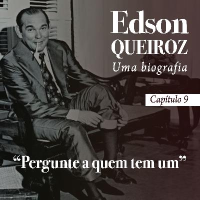 Capítulo 9 - "Pergunte a quem tem um" Capítulo 9 - "Pergunte a quem tem um"