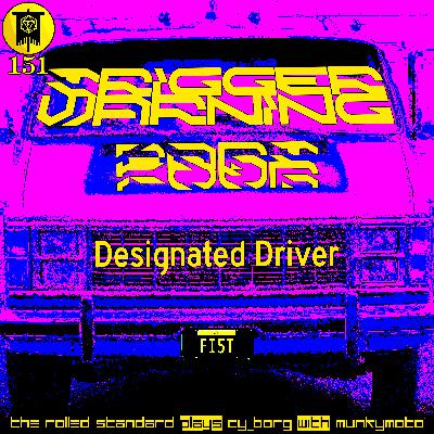 #151 Trigger Warning Part 4: Designated Driver (CY_Borg with Munkymoto)