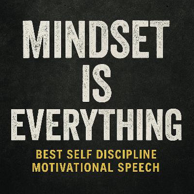 MINDSET IS EVERYTHING 💪 - Best Self Discipline Motivational Speech for Success MINDSET IS EVERYTHING 💪 - Best Self Discipline Motivational Speech for Success
