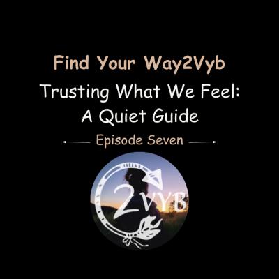 Episode Seven: Trusting What We Feel: A Quiet Guide