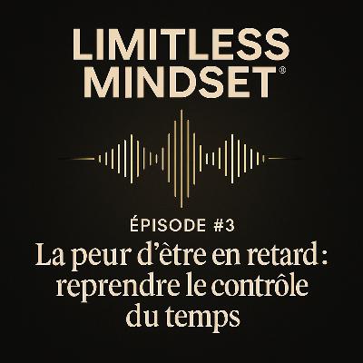 #3 - La peur d’être en retard : reprendre le contrôle du temps #3 - La peur d’être en retard : reprendre le contrôle du temps