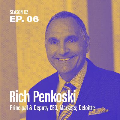 Season 2, Episode 6 - "What is my role in the organization?" featuring Rich Penkoski, Principal and Deputy CEO, Markets at Deloitte