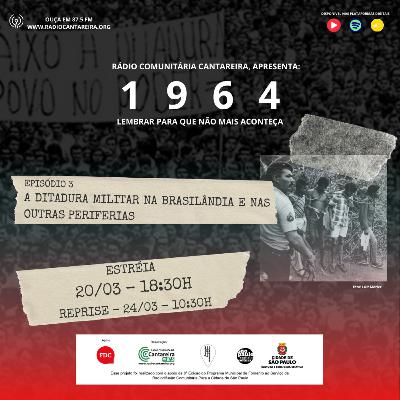 1964 - EP 3 - A DITADURA MILITAR NA BRASILÂNDIA E EM OUTRAS PERIFERIAS 1964 - EP 3 - A DITADURA MILITAR NA BRASILÂNDIA E EM OUTRAS PERIFERIAS