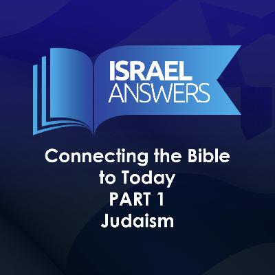 Part 1: Connecting the Bible to Today – Judaism Part 1: Connecting the Bible to Today – Judaism