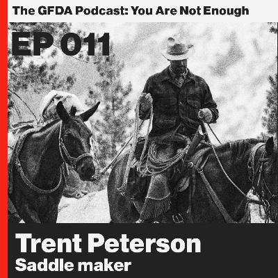 Say yes to every obstacle: Trent Peterson, packer and saddle maker. Ep 011 Say yes to every obstacle: Trent Peterson, packer and saddle maker. Ep 011